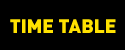 TIME TABLE